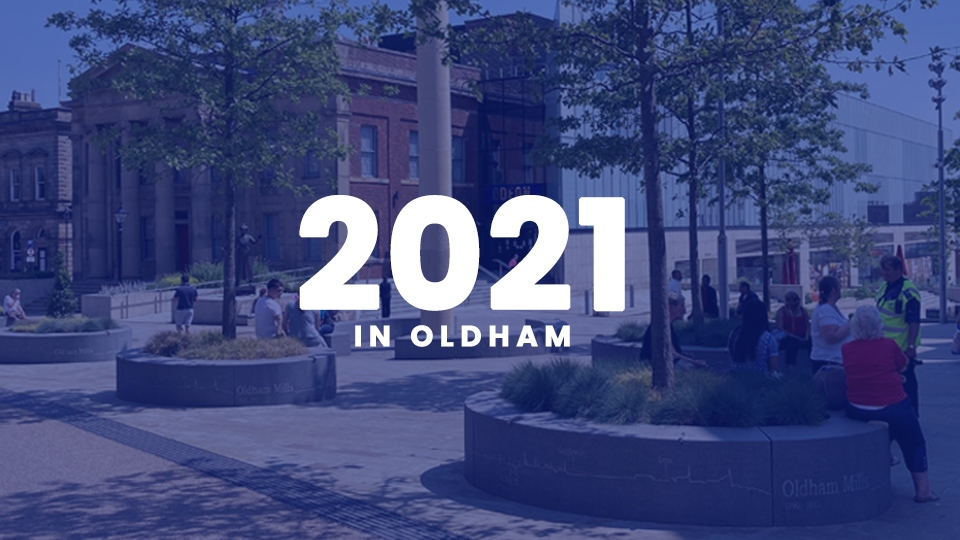 Oldham's biggest stories in 2021