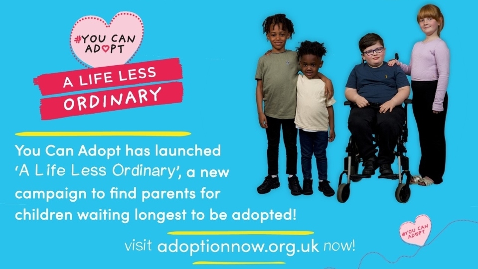 The You Can Adopt ‘A Life Less Ordinary’ campaign aims to encourage the public to think a little differently and highlights the need for the right adopters The You Can Adopt ‘A Life Less Ordinary’ campaign aims to encourage the public to think a little differently and highlights the need for the right adopters