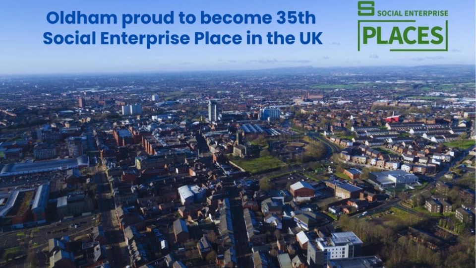 Oldham is now the 35th Social Enterprise Place in the UK