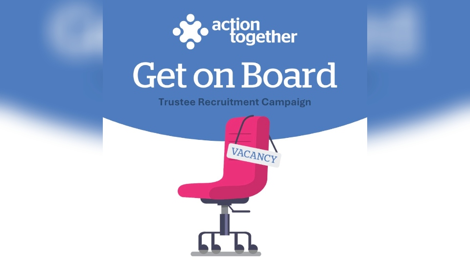 Action Together are looking to appoint additional Board members Action Together are looking to appoint additional Board members