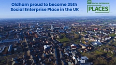 Oldham is now the 35th Social Enterprise Place in the UK